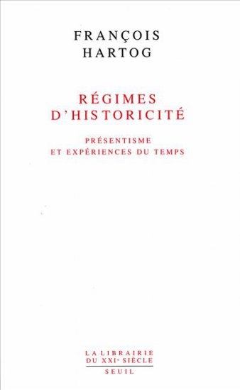 Régimes d'historicité - Présentisme et expériences du temps