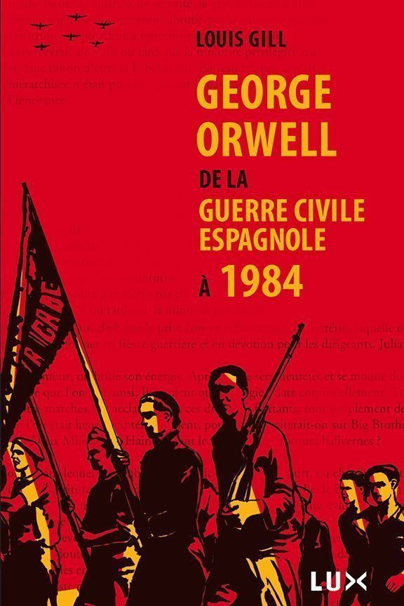 George Orwell. De la guerre civile espagnole à 1984