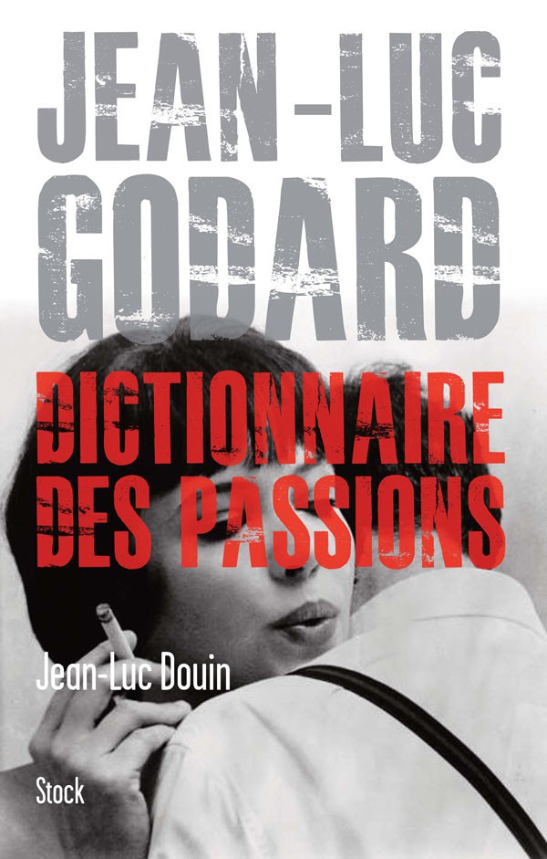 Jean Luc Godard - Dictionnaire des passions