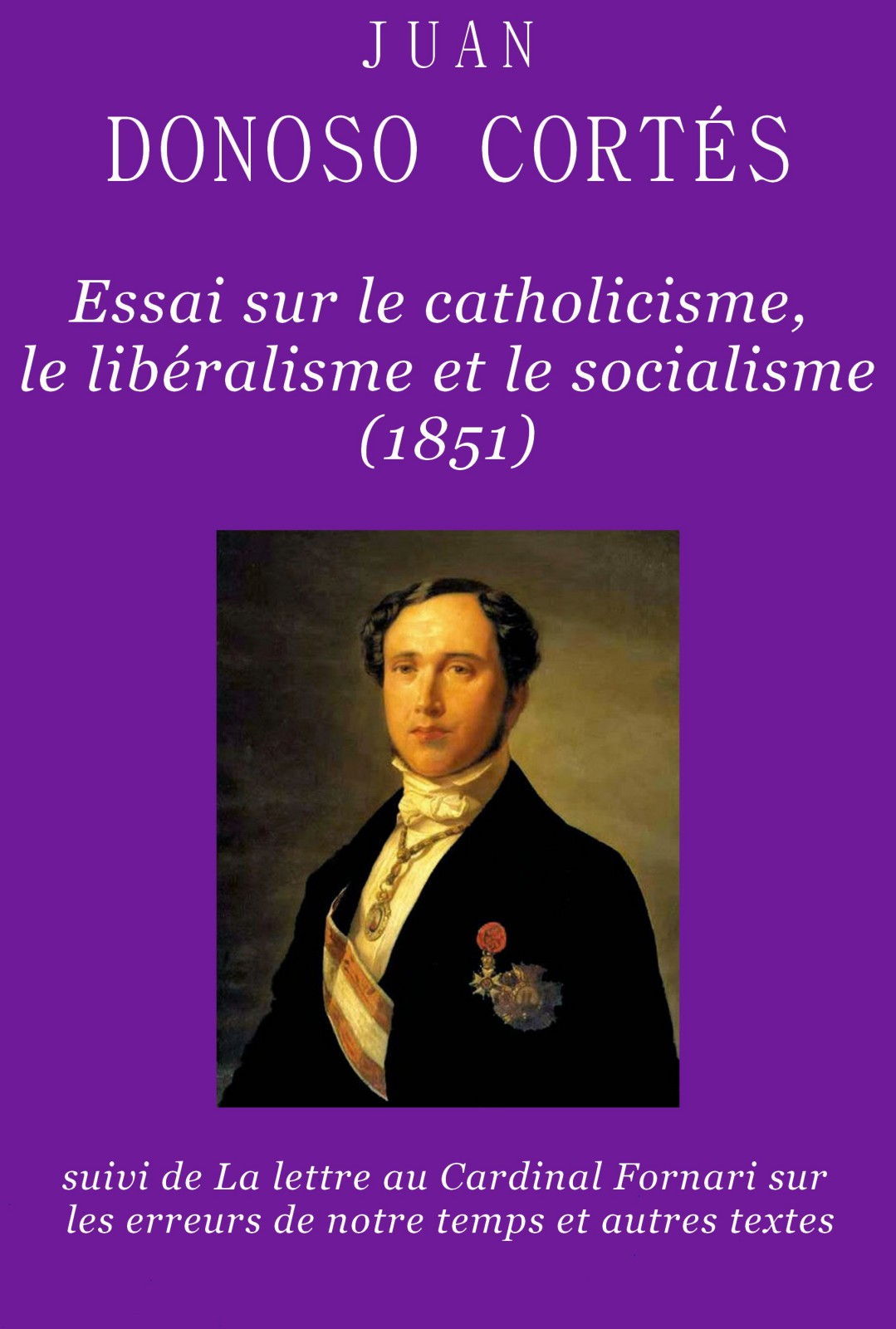 Essai sur le catholicisme, le libéralisme et le socialisme et autres textes