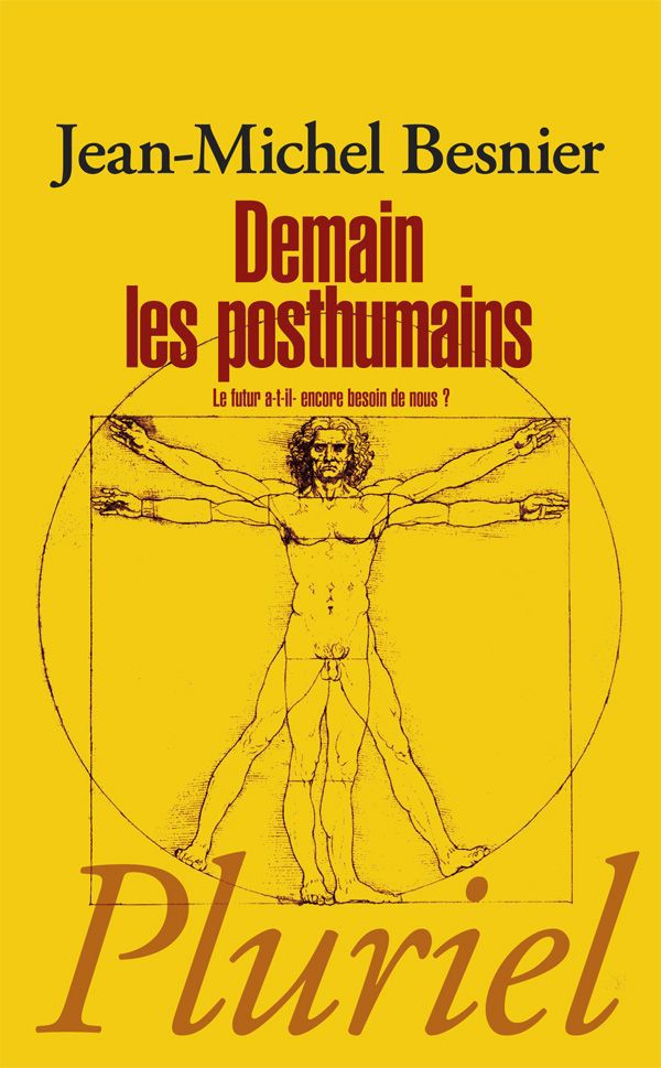 Demain les posthumains : Le futur a-t-il encore besoin de nous ?