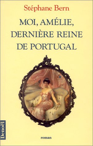 Moi, Amélie, dernière reine de Portugal: roman