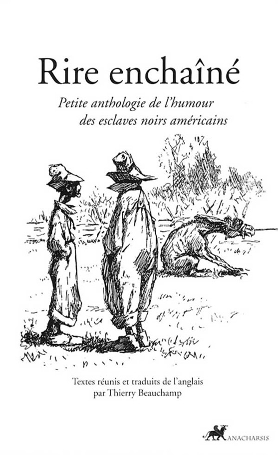 Rire enchaîné : Petite anthologie de l'humour des esclaves noirs américains