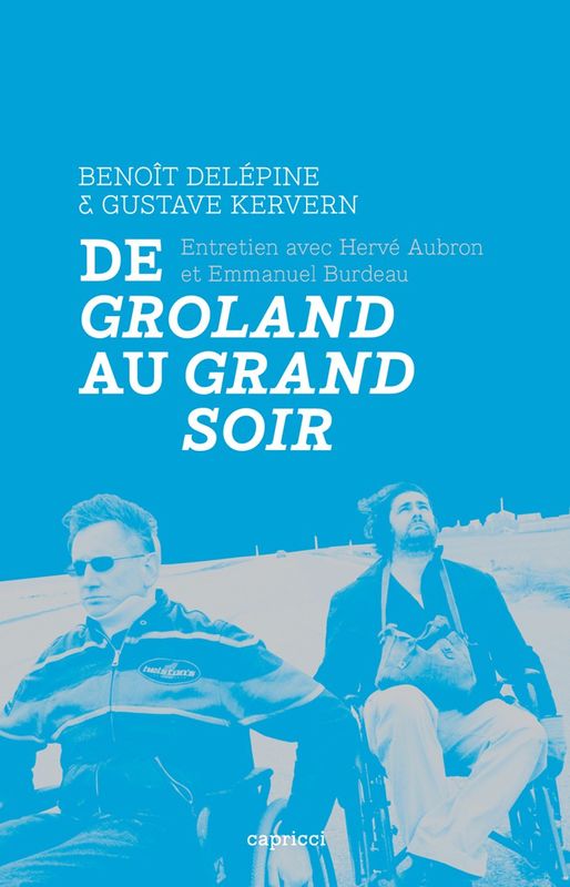 De Groland au Grand soir - Benoît Delpine et Gustave Kerven