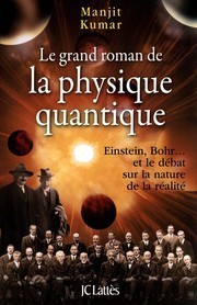 Le grand roman de la physique quantique: Einstein, Bohr... et le débat sur la nature de la réalité