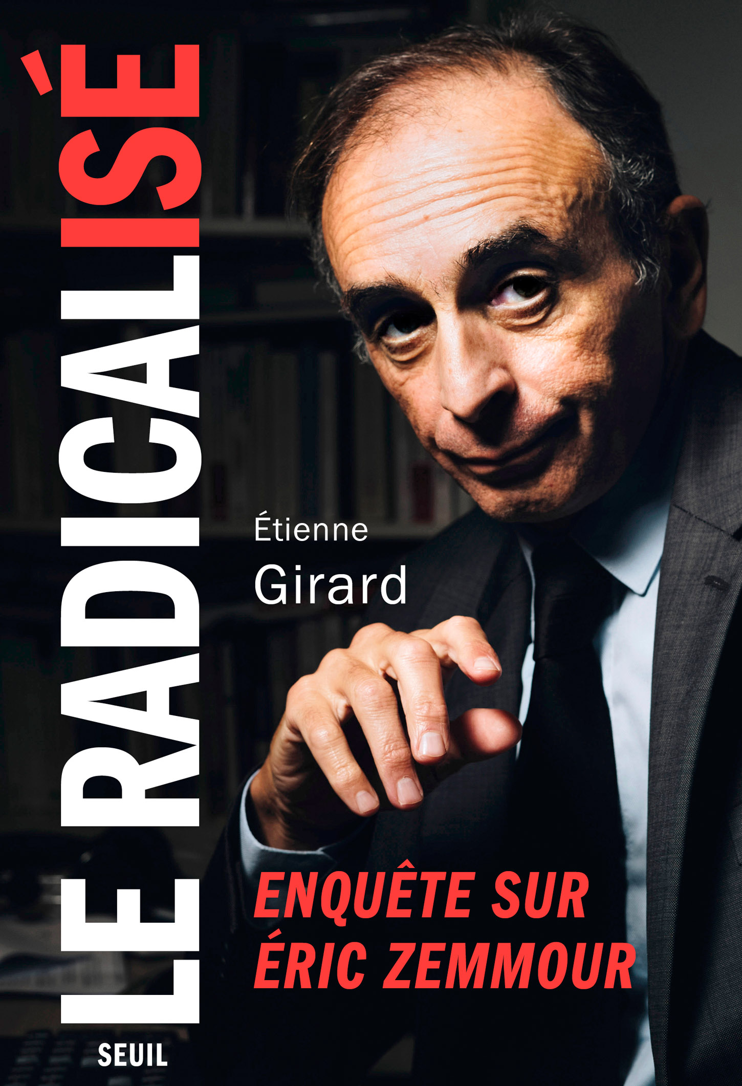 Le radicalisé - Enquête sur Éric Zemmour