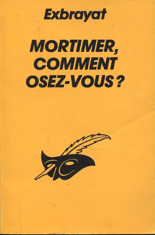 Mortimer, comment osez-vous ?