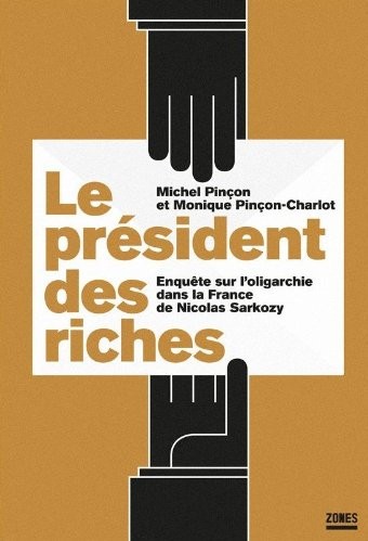 Le Président Des Riches : Enquête Sur L'Oligarchie Dans La France De Nicolas Sarkozy