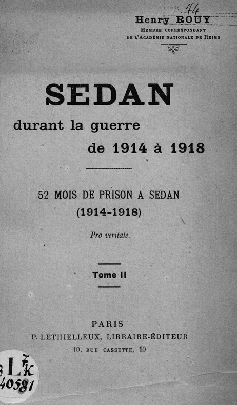 Sedan durant la guerre de 1914 à 1918 : 52 mois de prison à Sedan (1914-1918). 2 / Henry Rouy,...