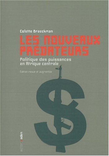 Les nouveaux prédateurs: politique des puissances en Afrique centrale