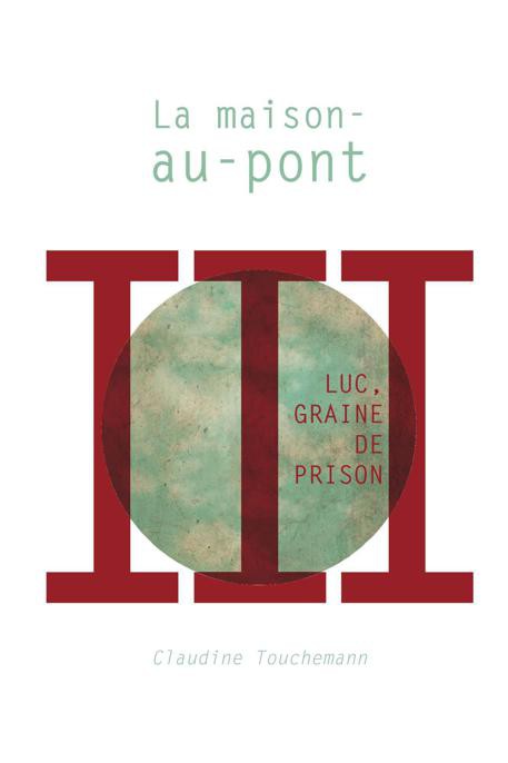 Luc, graine de prison - 3 - La maison-au-pont