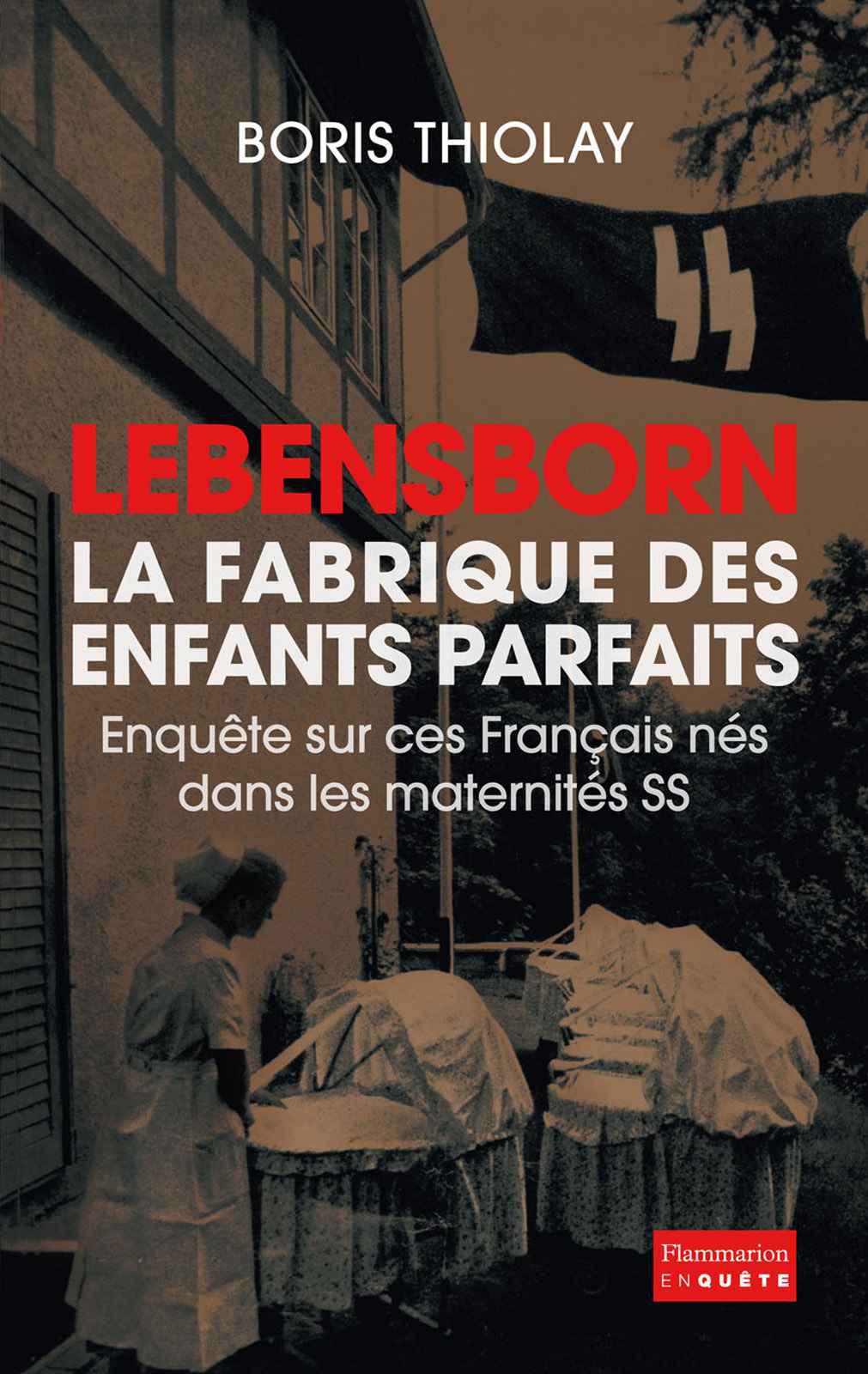 Lebensborn - la fabrique des enfants parfaits: Ces Français qui sont nés dans une maternité SS (EnQuête) 